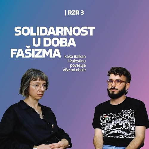 Solidarnost u doba fa&scaron;izma: Kako Balkan i Palestinu povezuje vi&scaron;e od obale? Mirjana i Đorđe, @zaslobodnupalestinu⎮RZR 3