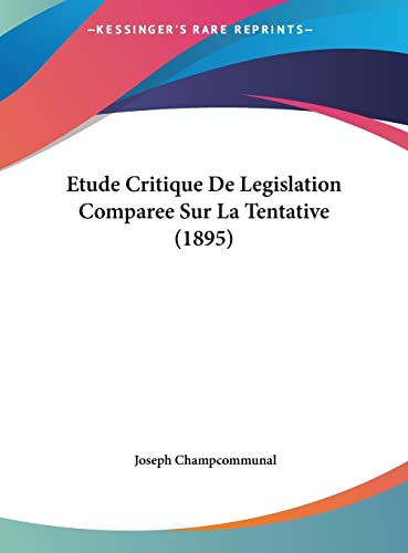 Etude Critique De Legislation Comparee Sur La Tentative (1895) (French Edition)