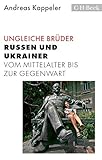 Ungleiche Brüder: Russen und Ukrainer vom Mittelalter bis zur Gegenwart (Beck Paperback 6284)