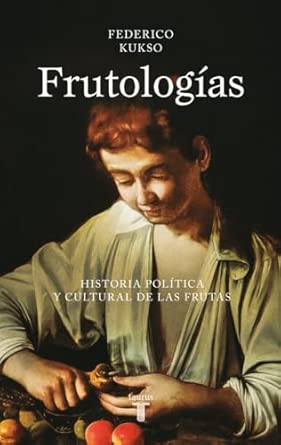 Frutologías: Historia política y cultural de las frutas (Ciencia)