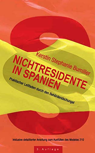 Nichtresidente in Spanien: Praktischer Leitfaden durch den Behördendschungel. Inklusive detailliert Nichtresidente in Spanien: Praktischer Leitfaden durch den Behördendschungel. Inklusive detailliert