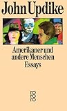 Amerikaner und andere Menschen: Essays. Deutsche Erstausgabe - John Updike Übersetzer: Willi Winkler 