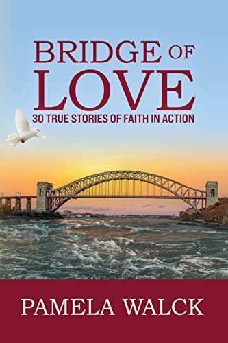 Bridge of Love: 30 TRUE STORIES OF FAITH IN ACTION