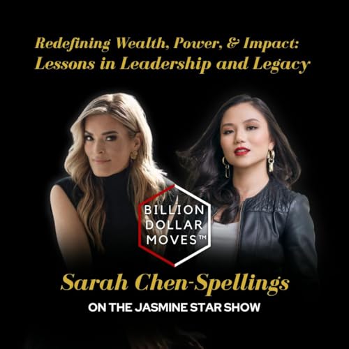 Redefining Wealth, Power, & Impact: Lessons in Leadership and Legacy w/ Sarah Chen-Spellings