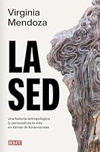 La sed: Una historia antropológica (y personal) de la vida en tierras de lluvia escasa (Ensayo y Pensamiento)