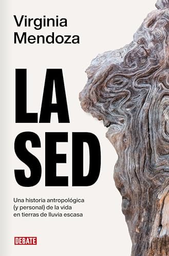La sed: Una historia antropológica (y personal) de la vida en tierras de lluvia escasa (Ensayo y Pensamiento)