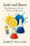 Acids and Bases: The Chemistry of Sour, Bitter, and Balanced (Surely You're Reacting: Playful Chemistry for the Inquisitive Mind Book 6)