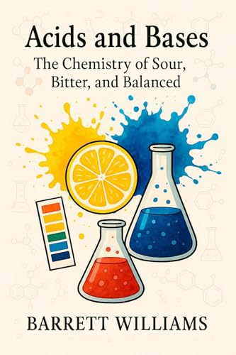 Acids and Bases: The Chemistry of Sour, Bitter, and Balanced (Surely You're Reacting: Playful Chemistry for the Inquisitive Mind Book 6)