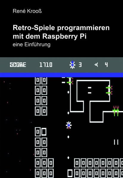 Retro-Spiele programmieren mit dem Raspberry Pi: Eine Einführung - Mit DVD zum Buch