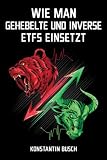 Wie man inverse und gehebelte ETFs einsetzt: Alles über short und leveraged ETFs wissen musst