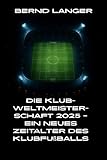 Die Klub-Weltmeisterschaft 2025 – Ein neues Zeitalter des Klubfußballs