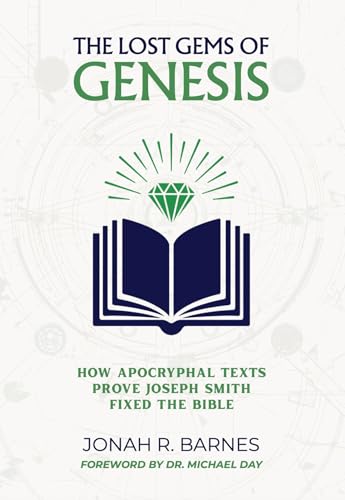 The Lost Gems of Genesis: How Apocryphal Texts Prove Joseph Smith Fixed the Bible