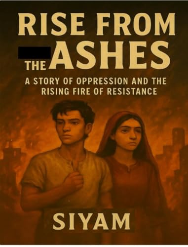 Rise from the Ashes: A Story of oppression and the rising fire of resistance (English Edition)