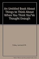 An Untitled Book About Things to Think About When You Think You'Ve Thought Enough 0963031406 Book Cover