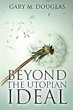 Beyond the Utopian Ideal
