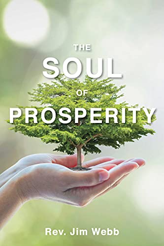 The Soul of Prosperity: Wisdom, Insights And Practices To Increase Your Good