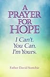 A Prayer for Hope: I Can't. You Can. I'm Yours.
