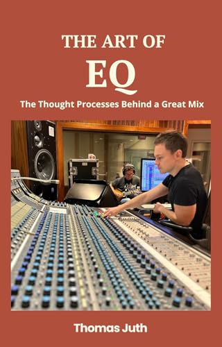 The Art of EQ (The Art Of Mixing Book 4)