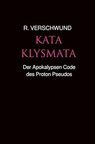Tractatus nihilo-paranoicus / KATAKLYSMATA I: Der Apokalypsen Code des Proton Pseudos