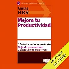Couverture de Gu&iacute;as HBR: Mejora tu Productividad [HBR Guides: Improve Your Productivity]