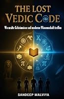 The Lost Vedic Code: Wo uralte Geheimnisse auf moderne Wissenschaft treffen (THE LOST VEDIC CODE (HINDI/ENGLISH/GERMAN-KINDLE EDITION/PAPERBACK)) B0G2J7YH7B Book Cover