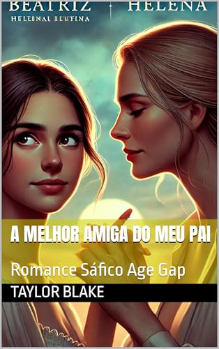 A Melhor Amiga Do Meu Pai : Romance Sáfico Age Gap - Blake, Taylor 