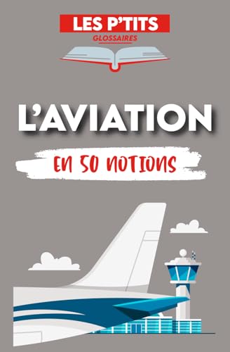 Le p'tit glossaire de l'Aviation: 50 notions pour comprendre l'Aviation