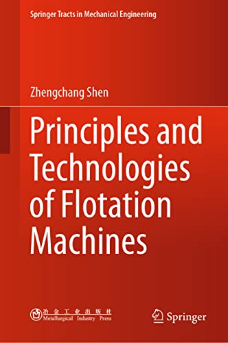 Principles and Technologies of Flotation Machines (Springer Tracts in Mechanical Engineering)