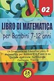  Libro di Matematica per Bambini 7-12 anni: Un Divertente ed Educativo Libro di Matematica per Bambini Età 7 anni in su, Include Addizione, Sottrazione, Conteggio, Traccia VOL.02