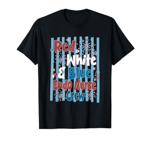 Red White & Blue Endo Nurse Crew Fireworks 4th of July T-Shirt