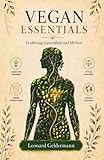 Vegan Essentials - Ernährung, Gesundheit und Mythen: Dein veganes Buch für eine gesunde, entzündungshemmende vegane Ernährung und einen nachhaltigen Lebensstil