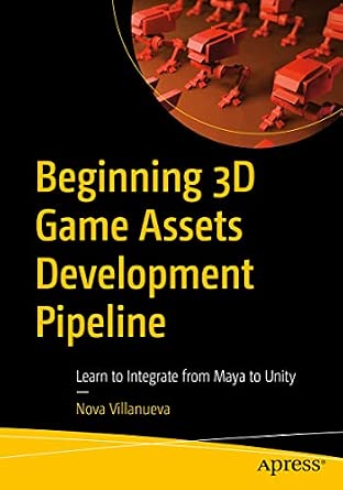 Beginning 3D Game Assets Development Pipeline: Learn to Integrate from Maya to Unity 1st ed. Edition book cover
