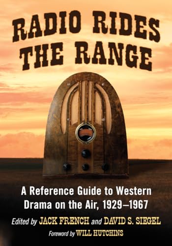 Radio Rides the Range: A Reference Guide to Western Drama on the Air, 1929-1967