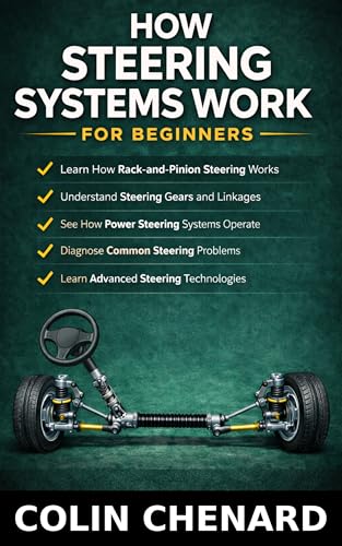 How Steering Systems Work For Beginners: How Vehicles Turn, Stay Stable, and Maintain Control (Mechanical Systems for Beginners Book 16)