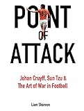  Point of Attack: Johan Cruyff, Sun Tzu & The Art of War in Football (English Edition)
