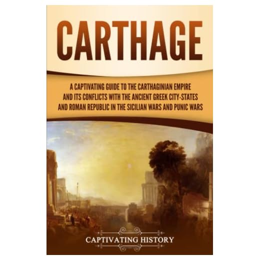 Carthage: A Captivating Guide to the Carthaginian Empire and Its Conflicts with the Ancient Greek City-States and the Roman Republic in the Sicilian Wars and Punic Wars