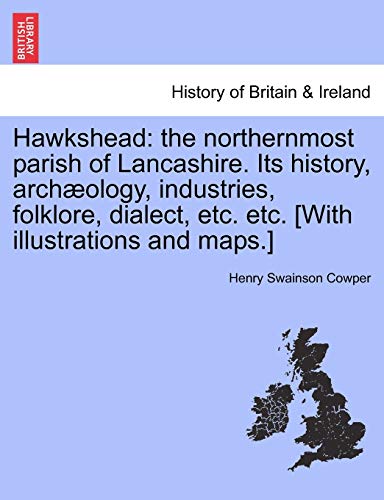 Hawkshead: the northernmost parish of Lancashire. Its history, archæology, industries, folklore, dialect, etc. etc. [With illustrations and maps.]