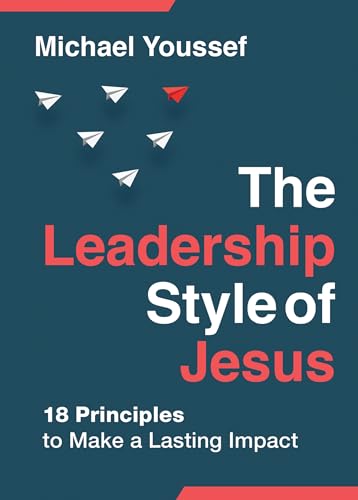 The Leadership Style of Jesus: 18 Principles to Make a