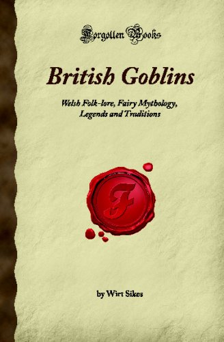 British Goblins: Welsh Folk-lore, Fairy Mythology, Legends and Traditions (Forgotten Books)