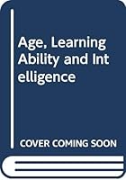 Age, Learning Ability, And Intelligence 0442278950 Book Cover