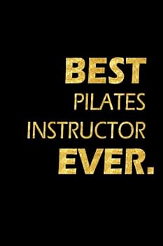 Best Pilates Instructor Ever: Perfect Gift, Lined Notebook, Gold Letters, Diary, Journal, 6 x 9 in., 110 Lined Pages