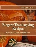 Elegant Thanksgiving Recipes: Upscale Your Traditions