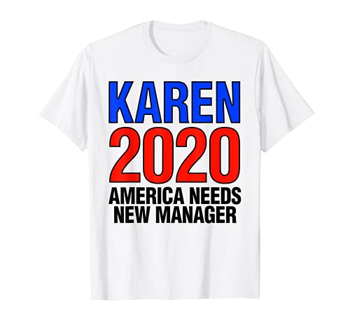 Karen 2020 América necesita un nuevo gerente divertido regalo de Karen Camiseta