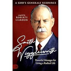 Smith Wigglesworth: Powerful Messages for Living a Radical Life Audiobook By Roberts Liardon cover art