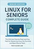 Linux for Seniors Complete Guide: The Ultimate Step by Step Learning Path for Mastering Linux, the Terminal, and Open Source Tools