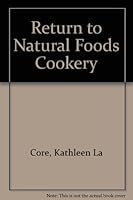 The Return to Natural Foods Cookery 0137792808 Book Cover