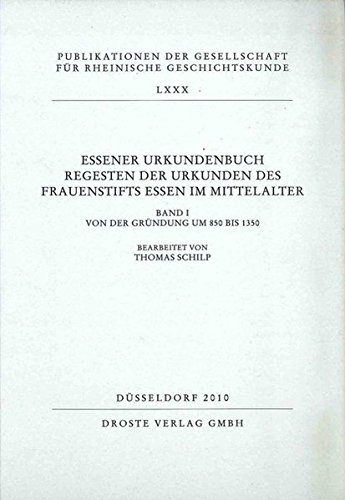 Essener Urkundenbuch. Regesten der Urkunden des Frauenstifts Essen im Mittelalter. Band I: Von der G Essener Urkundenbuch. Regesten der Urkunden des Frauenstifts Essen im Mittelalter. Band I: Von der G