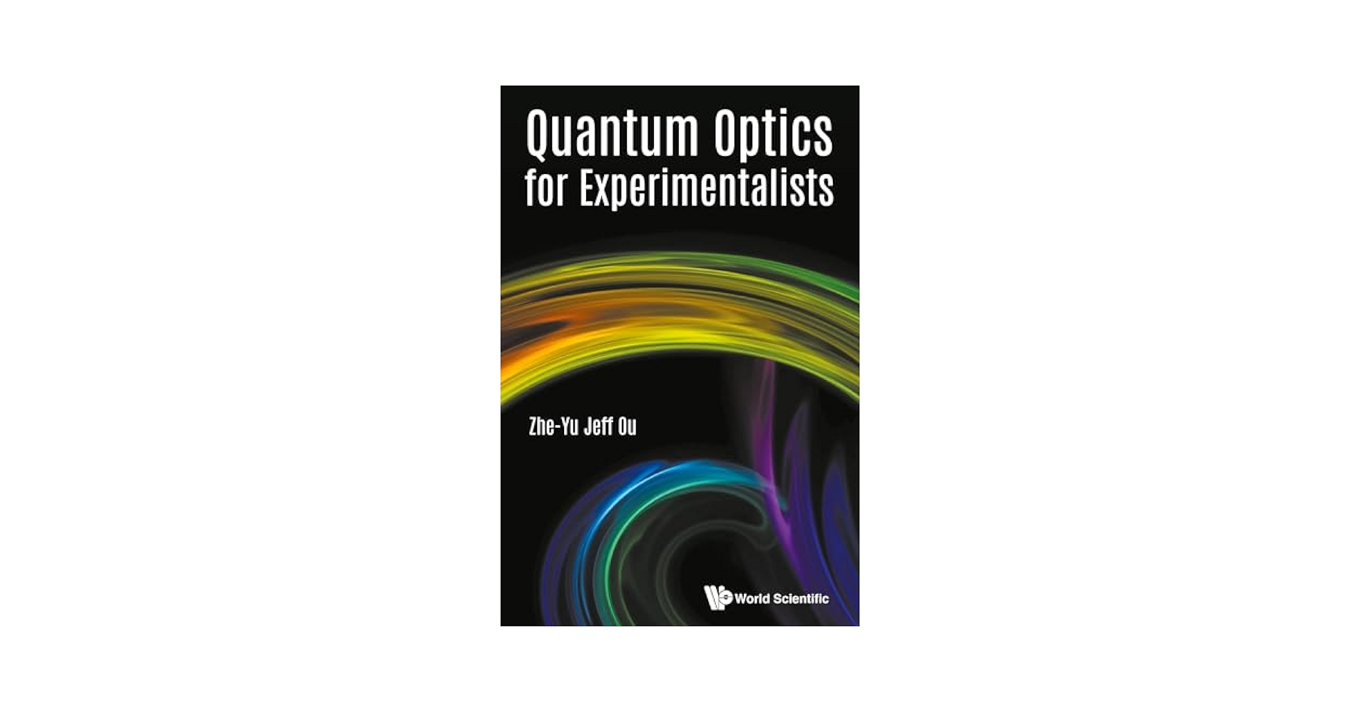Quantum Optics For Experimentalists: Ou, Zheyu Jeff