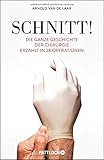 Schnitt!: Die ganze Geschichte der Chirurgie erzählt in 28 Operationen - Arnold van de Laar
