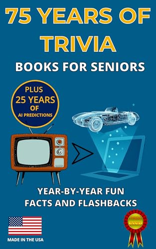 75 YEARS OF TRIVIA: PLUS 25 YEARS OF AI PREDICTIONS: BOOKS FOR SENIORS YEAR-BY-YEAR FUN, FACTS, AND FLASHBACKS